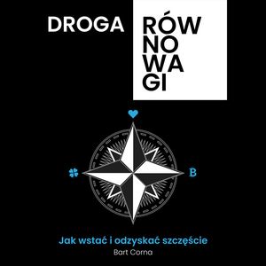 Droga Równowagi. Jak wstać i odzyskać szczęście – okładka audiobooka, autor Bart Corna