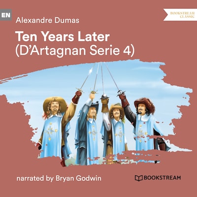Ten Years Later - D'Artagnan Series, Vol. 4