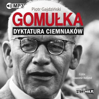 Gomułka. Dyktatura ciemniaków – okładka audiobooka, autor Piotr Gajdziński
