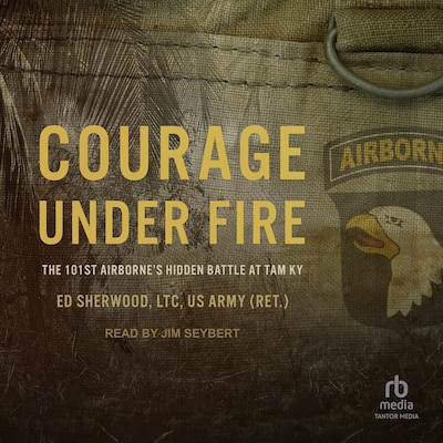 Courage Under Fire – omslag til lydbogen af Ed Sherwood, LTC, US Army (Ret.)