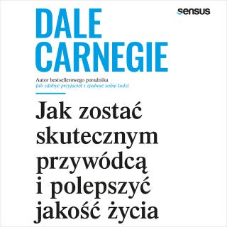 Jak zostać skutecznym przywódcą i polepszyć jakość życia – okładka audiobooka, autor Dale Carnegie
