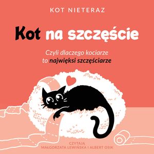 Kot na szczęście. Czyli dlaczego kociarze to najwięksi szczęściarze – okładka audiobooka, autor Kot Nieteraz