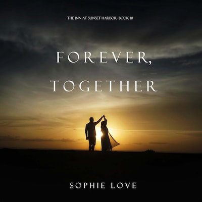 Forever, Together (The Inn at Sunset Harbor—Book 10) – omslag til lydbogen af Sophie Love