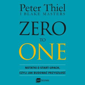 Zero to One – okładka audiobooka, autor Blake Masters, Peter Thiel