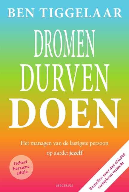 Dromen, Durven, Doen: Het managen van de lastigste persoon op aarde: jezelf