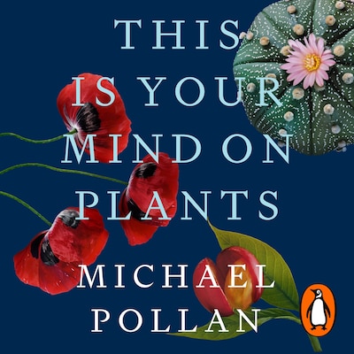 This Is Your Mind On Plants – omslag til lydbogen af Michael Pollan