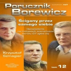 Porucznik Borewicz. Ścigany przez samego siebie. Cz. 12 – okładka audiobooka, autor Krzysztof Szmagier