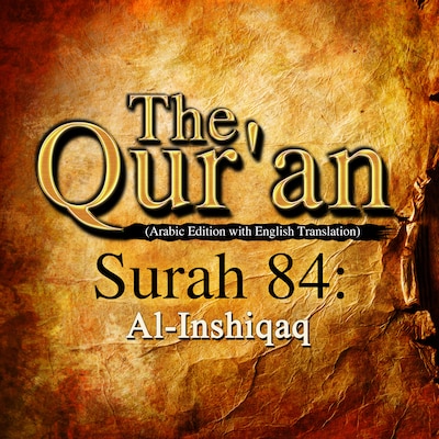 The Qur'an (Arabic Edition with English Translation) - Surah 84 - Al-Inshiqaq