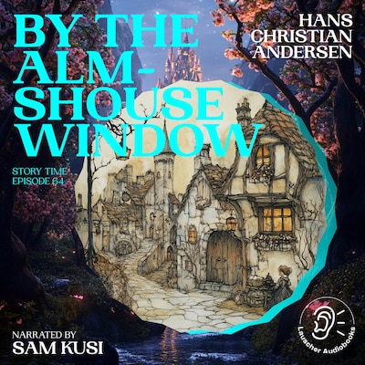 By the Almshouse Window (Story Time, Episode 64) – omslag til lydbogen af Hans Christian Andersen