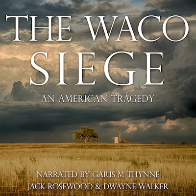 The Waco Siege: An American Tragedy – omslag til lydbogen af Jack Rosewood, Dwayne Walker