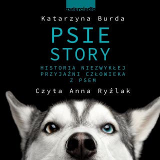 Psie story. Historia niezwykłej przyjaźni człowieka z psem – okładka audiobooka, autor Katarzyna Burda