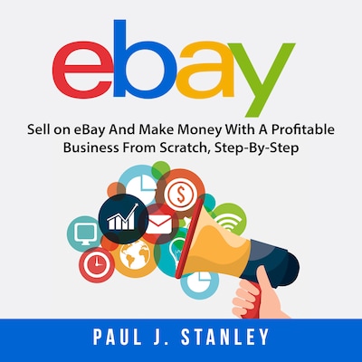 eBay: Sell on eBay And Make Money With A Profitable Business From Scratch, Step-By-Step Guide – omslag til lydbogen af Greg Parker