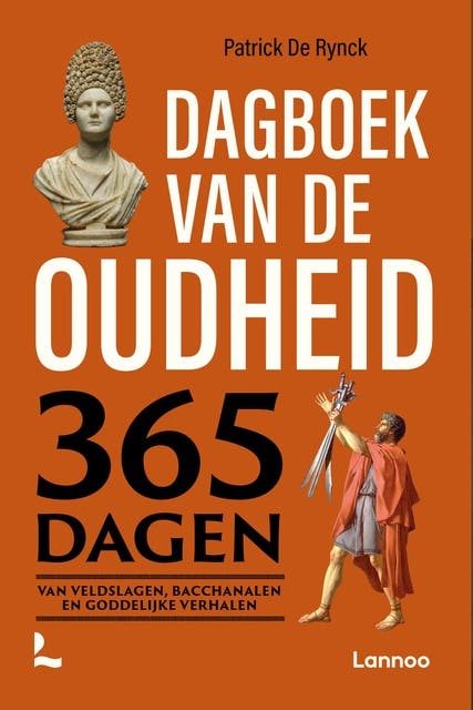 Dagboek van de oudheid: 365 dagen van veldslagen, bacchanalen en goddelijke verhalen