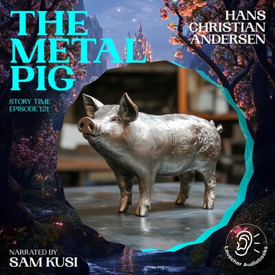 The Metal Pig (Story Time, Episode 121) – omslag til lydbogen af Hans Christian Andersen