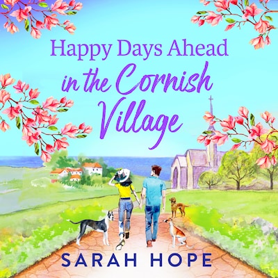 Happy Days Ahead in the Cornish Village - The BRAND NEW heartwarming, romantic, uplifting read from Sarah Hope for summer 2024 (Unabridged)