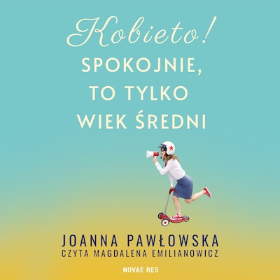Kobieto! Spokojnie, to tylko wiek średni – okładka audiobooka, autor Joanna Pawłowska