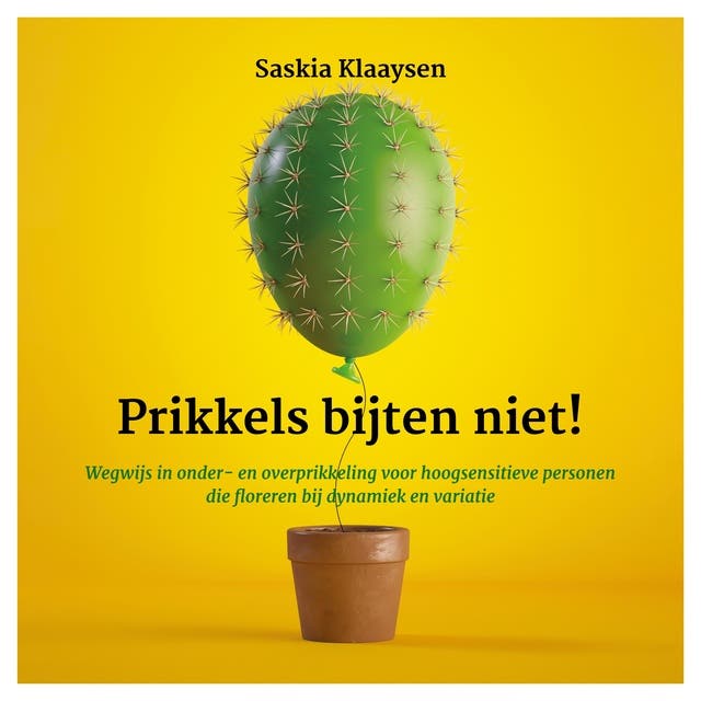 Prikkels bijten niet!: Wegwijs in onder- en overprikkeling voor hoogsensitieve personen die floreren bij dynamiek en variatie – omslag van het luisterboek van Saskia Klaaysen