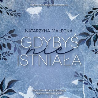 Gdybyś nie istniała – okładka audiobooka, autor Katarzyna Małecka