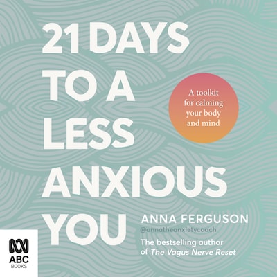 21 Days to a Less Anxious You: A toolkit for calming your body and mind – omslag til lydbogen af Anna Ferguson