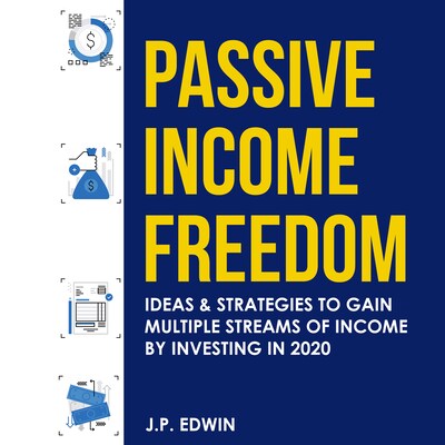 Passive Income Freedom: Ideas & Strategies to Gain Multiple Streams of Income by Investing in 2020 – omslag til lydbogen af J.P. Edwin