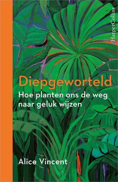 Diepgeworteld: Hoe planten ons de weg naar het geluk wijzen – omslag van het luisterboek van Alice Vincent