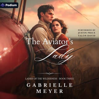 The Aviator's Lady: Ladies of the Wilderness, Book 3