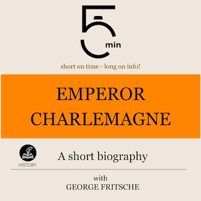 Emperor Charlemagne: A short biography – okładka audiobooka, autor 5 Minutes, 5 Minute Biographies, George Fritsche