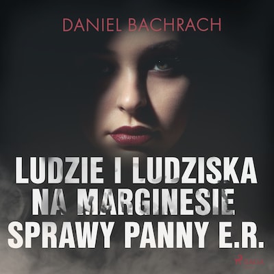 Ludzie i ludziska. Na marginesie sprawy panny E.R. – okładka audiobooka, autor Daniel Bachrach