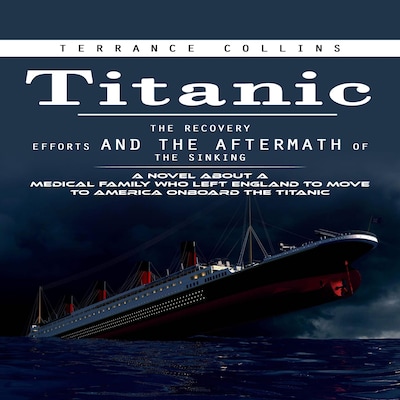 Titanic: The Recovery Efforts and the Aftermath of the Sinking (A Novel About a Medical Family Who Left England to Move to America Onboard the Titanic) – omslag til lydbogen af Terrance Collins, Mason g