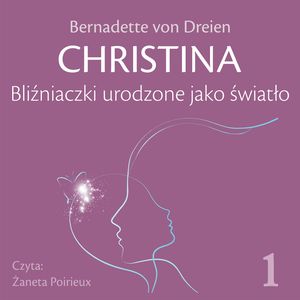 CHRISTINA. Tom 1. Bliźniaczki urodzone jako światło – okładka audiobooka, autor Bernadette von Dreien