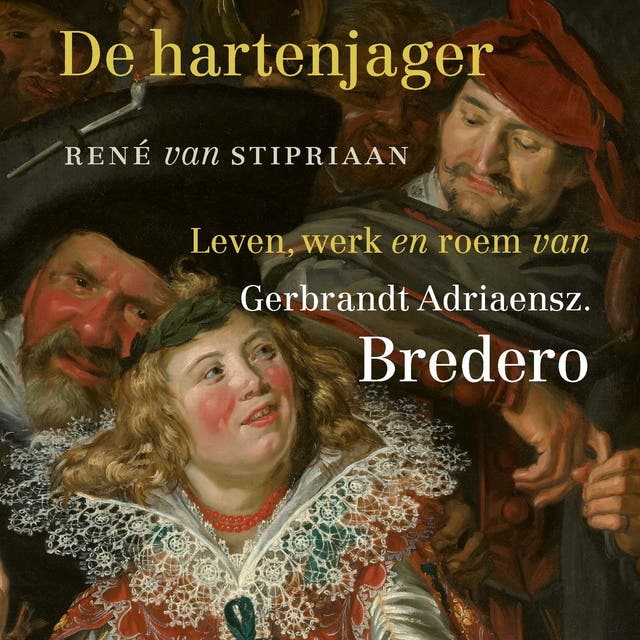 De hartenjager: Leven, werk en roem van Gerbrandt Adriaensz. Bredero