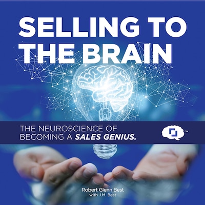 Selling To The Brain: The Neuroscience of Becoming a Sales Genius