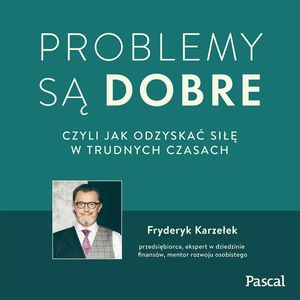 Problemy są dobre. – okładka audiobooka, autor Fryderyk Karzełek