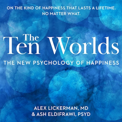 The Ten Worlds – omslag til lydbogen af Alex Lickerman, MD, Ash ElDifrawi, PsyD