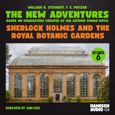 Sherlock Holmes and the Royal Botanic Gardens (The New Adventures, Episode 6) – omslag til lydbogen af William K. Stewart, F. E. Patzak, Arthur Conan Doyle