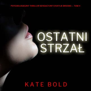 Ostatni strzał (Psychologiczny thriller sensacyjny o Kaylie Brooks — Tom 4) – okładka audiobooka, autor Kate Bold