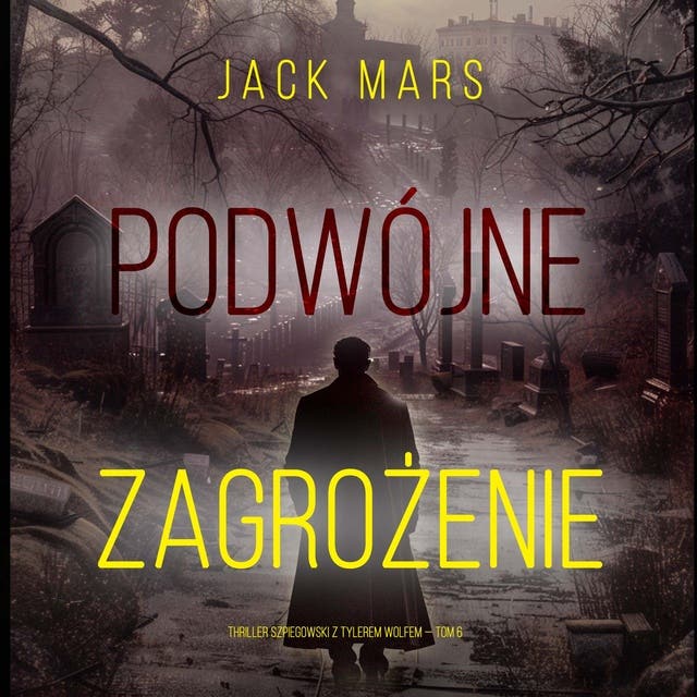 Podwójne zagrożenie (Thriller szpiegowski z Tylerem Wolfem — Tom 6)