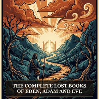 The Complete Lost Books of Eden, Adam and Eve: The Books of Adam and Eve, The Forgotten Books of Eden, Life of Adam and Eve, Apocalypse of Moses, The Conflict of Adam and Eve with Satan, and More in One Biblical Apocrypha Collection