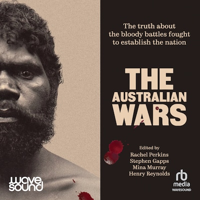 The Australian Wars – omslag til lydbogen af Rachel Perkins, Stephen Gapps, Henry Reynolds