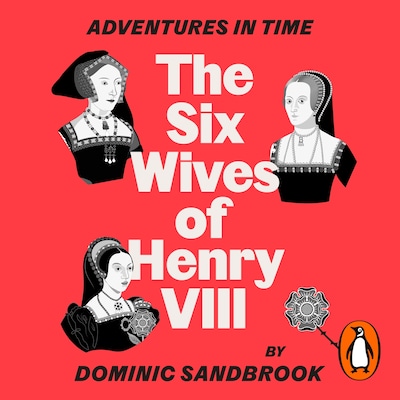 Adventures in Time: The Six Wives of Henry VIII – omslag til lydbogen af Dominic Sandbrook