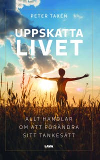 Uppskatta livet : allt handlar om att förändra sitt tankesätt – omslag till ljudboken av Peter Taxén