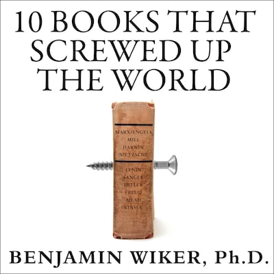 10 Books That Screwed Up the World – omslag til lydbogen af Benjamin Wiker, Ph.D.
