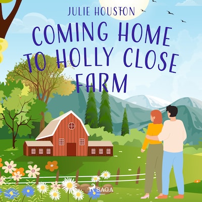 Coming Home to Holly Close Farm: A cosy multi-generational story about starting over after heartbrea