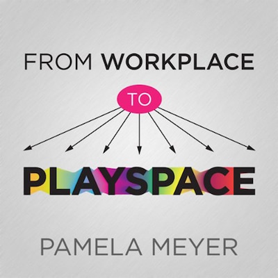 From Workplace to Playspace – omslag til lydbogen af Pamela Meyer