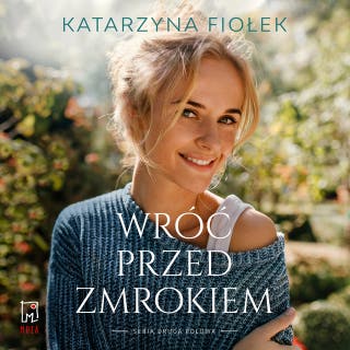 Wróć przed zmrokiem – okładka książki, autor Katarzyna Fiołek