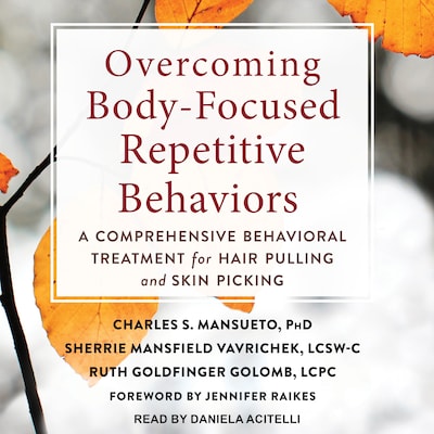 Overcoming Body-Focused Repetitive Behaviors – omslag til lydbogen af Charles S. Mansueto, PhD, Sherri Mansfield Vavrichek, LCSW-C, Ruth Goldfinger Golomb, LCPC