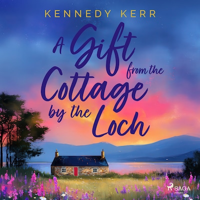A Gift from the Cottage by the Loch: A heartwarming, second-chance love story set in the Scottish Hi – omslag til lydbogen af Kennedy Kerr