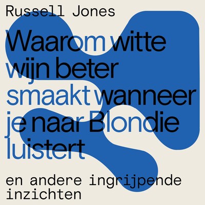 Waarom witte wijn beter smaakt wanneer je naar Blondie luistert – omslag van het luisterboek van Russell Jones