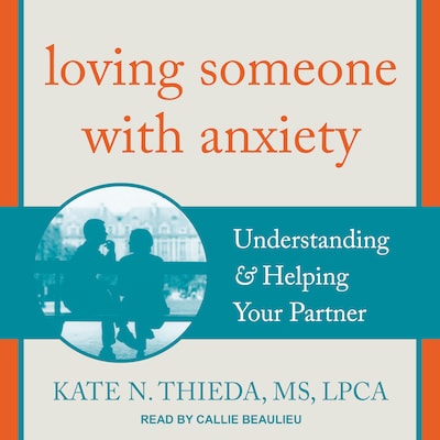 Loving Someone with Anxiety – omslag til lydbogen af Kate N. Thieda, MS, LPCA