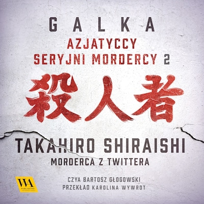 Takahiro Shiraishi. Morderca z Twittera – okładka audiobooka, autor Galka